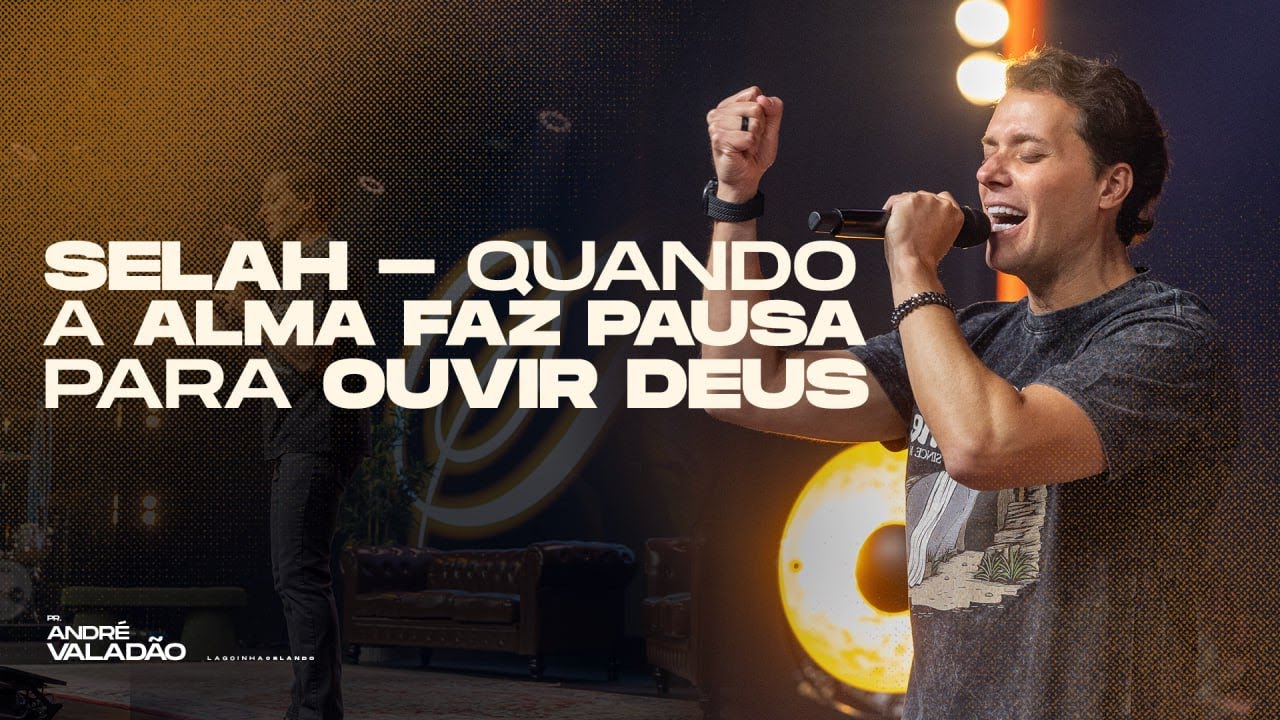 SELAH - QUANDO A ALMA FAZ PAUSA PARA OUVIR DEUS - ANDRÉ VALADÃO