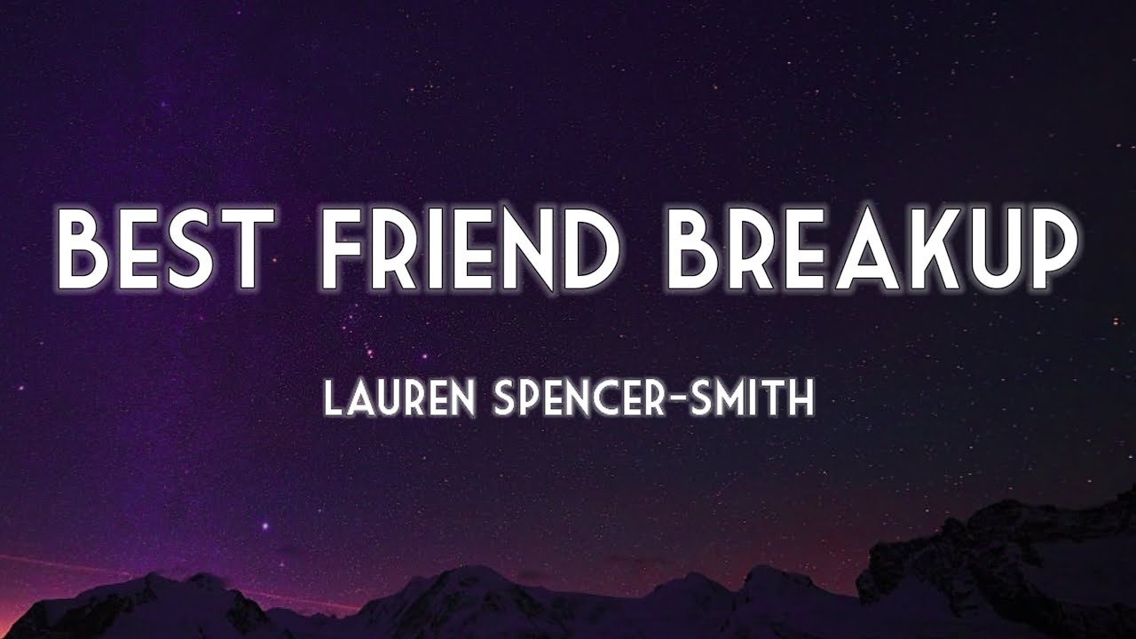 Lauren Spencer-Smith - Best Friend Breakup (Lyrics) 