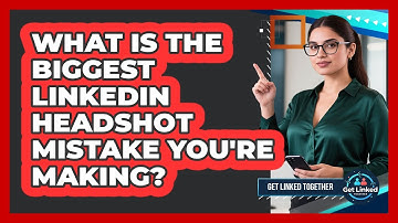 What Is The Biggest LinkedIn Headshot Mistake You