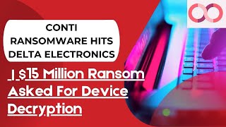 Delta Electronics In Trouble Conti Ransomware Demanded A $15 Million For The Device's Decryption