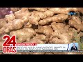 Presyo ng luya sa ilang palengke, umabot sa P300/kg; iba pang gulay, nagmahal din | 24 Oras