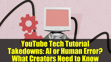 YouTube Tech Tutorial Takedowns: AI or Human Error? What Creators Need to Know