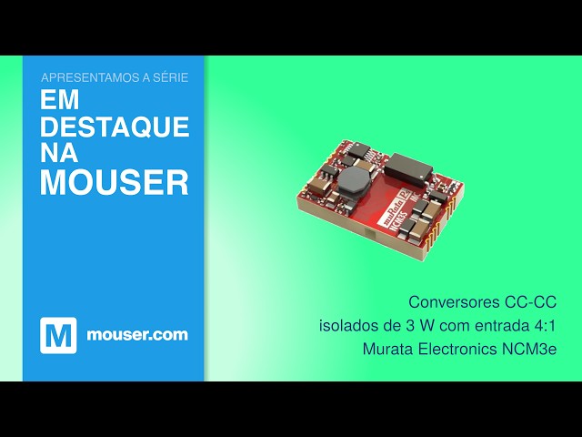 Conversores CC-CC Murata Electronics NCM3 de 3 W, isolados e com entrada 4:1: Em Destaque Na Mouser