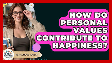 How Do Personal Values Contribute To Happiness? - High School Toolkit