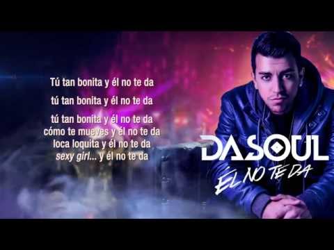 (+) Dasoul Él No Te Da (Con Letra)