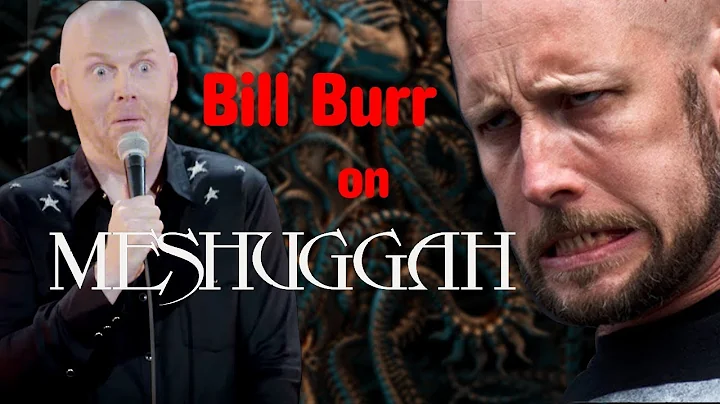 Bill Burr on Meshuggah