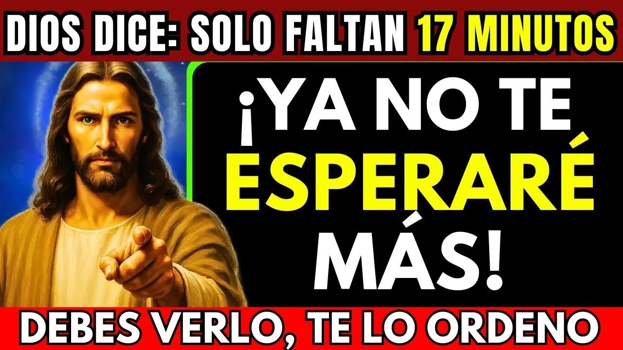 DIOS DICE: “SOLO QUEDAN 17 MINUTOS… Y NO PUEDO ESPERAR MÁS. TU MILAGRO ESTÁ EN JUEGO”