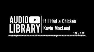 If I Had a Chicken - Kevin MacLeod