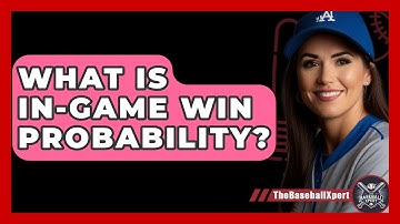 What Is In-Game Win Probability? - The Baseball Xpert