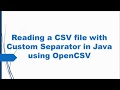 5. Read CSV with Custom Separator in Java using OpenCSV