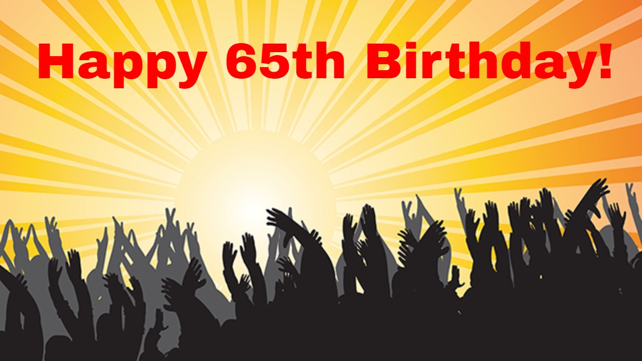 Happy 65th Birthday: It's time to think about Medicare!