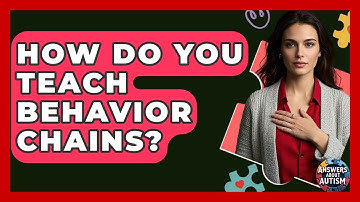 How Do You Teach Behavior Chains? - Answers About Autism