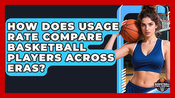 How Does Usage Rate Compare Basketball Players Across Eras? - Basketball Stats Central