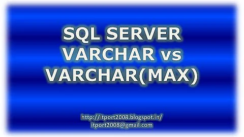 SQL Server Varchar vs Varchar Max