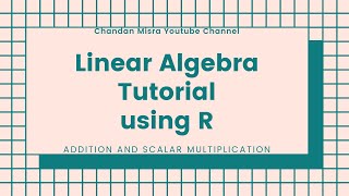 Linear Algebra Tutorial using R (Addition and Scalar Multiplication) - Part 1.2