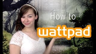 How to Wattpad | Tips for Writing on Wattpad for Writers