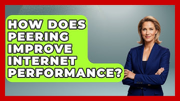 How Does Peering Improve Internet Performance? - Internet Infrastructure Explained