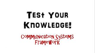 Test Your Knowledge: Communication Systems Framework