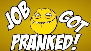 Job Got Pranked