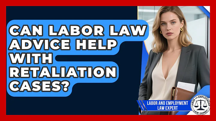 Can Labor Law Advice Help With Retaliation Cases? | Labor and Employment Law Expert News