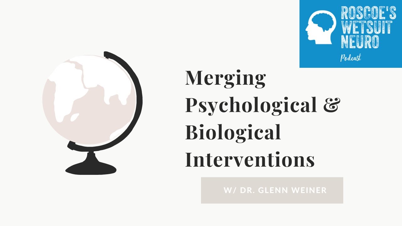 Merging Psychological & Biological Interventions w/ Dr. Glenn Weiner