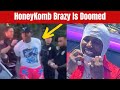 HoneyKomb Brazy IS Doomed - He Messed Up Really Bad
