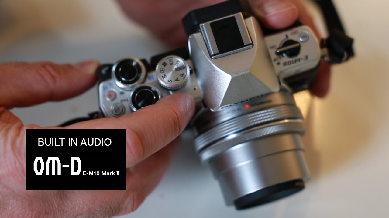 Olympus Omd Em 10 Mark Ii Audio Sample Face To Camera Youtube Olympus Omd Em 10 Mark Ii Audio Sample Face To Camera Youtube