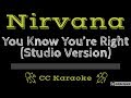 Nirvana • You Know You're Right (CC) [Karaoke Instrumental Lyrics]