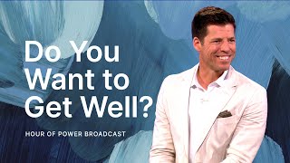 Do You Want to Get Well? - Hour of Power with Bobby Schuller