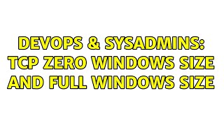 Famous DevOps & SysAdmins: TCP Zero windows size and full windows size Profile
