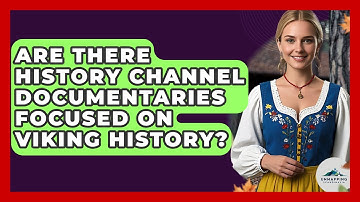 Are There History Channel Documentaries Focused on Viking History? - Unmapping Scandinavia