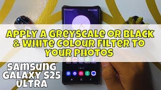 How to Apply A Greyscale or Black & White Colour Filter To Your Photos Samsung Galaxy S25 Ultra