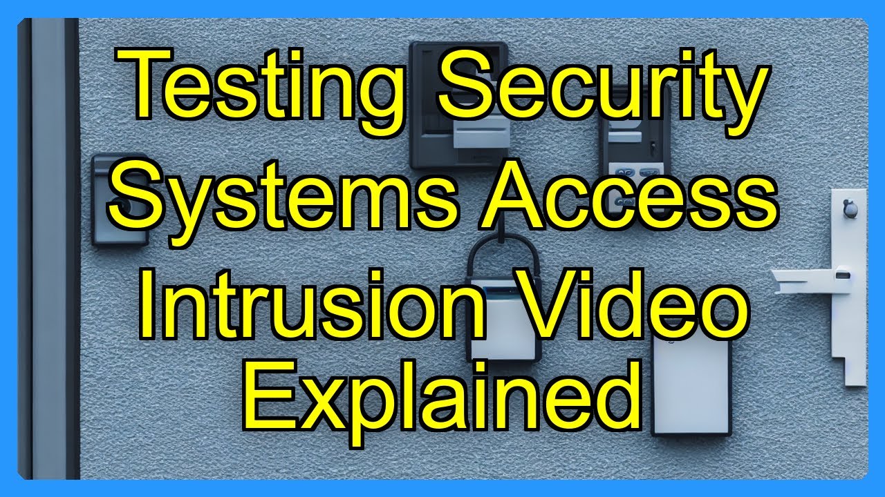 Testing Security Systems Access Intrusion Video Explained