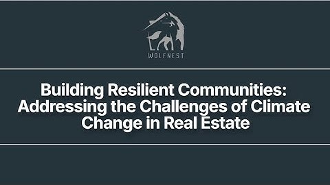 Building Resilient Communities  Addressing the Challenges of Climate Change in Real Estate