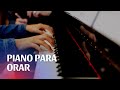 1 hora de Adoración Cristiana - Piano Para Orar Y Alabar Al Señor