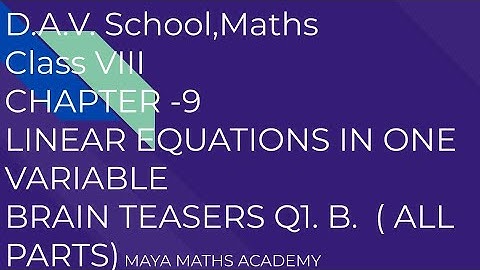D.A.V. Math|Class VIII|Ch-9 LINEAR EQUATIONS IN ONE VARIABLE| BRAIN TEASERS Q 1. B ( ALL PARTS )