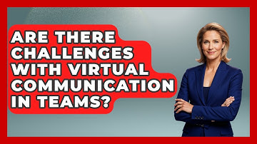 Are There Challenges With Virtual Communication in Teams? | Virtual Communication Hub News