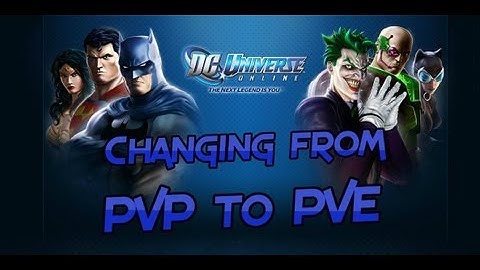 DC Universe Online   Changing from PVP to PVE