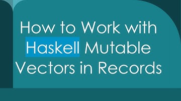 How to Work with Haskell Mutable Vectors in Records