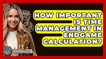 How Important Is Time Management In Endgame Calculation? - The Board Game Xpert