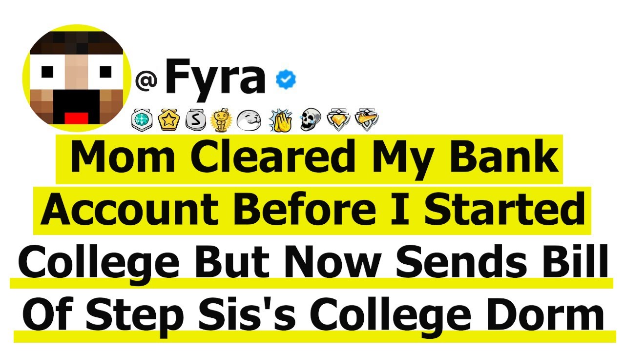 Mom Cleared My Bank Account Before I Started College But Now Sends Bill Of Step Sis's College Dorm
