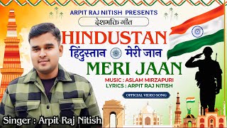 Hindustan Meri Jaan | Arpit Raj Nitish