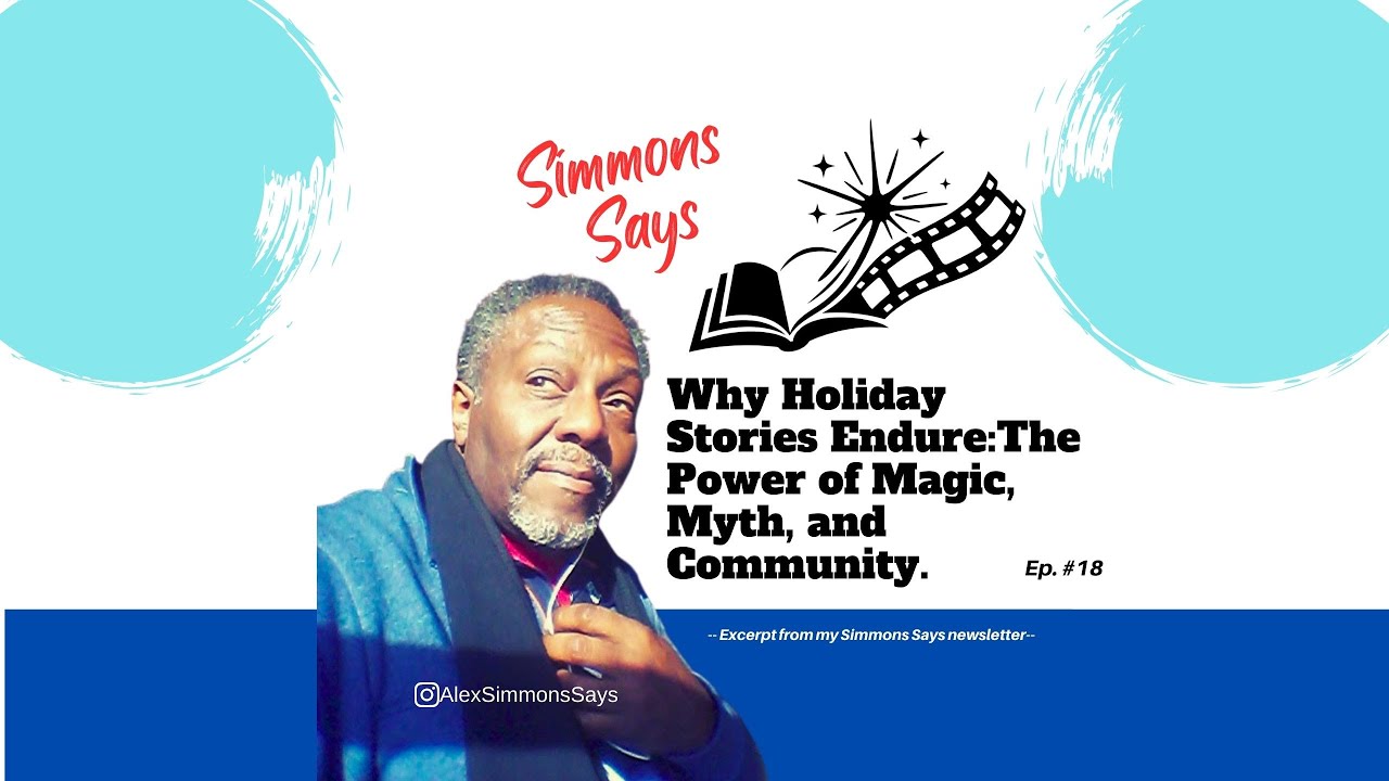 Simmons Says ep 18: Why Holiday Stories Endure:The Power of Magic, Myth, and Community.