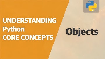 Understanding Objects - Lists, Tuples, Sets, Dictionaries | Understanding Python Core Concepts