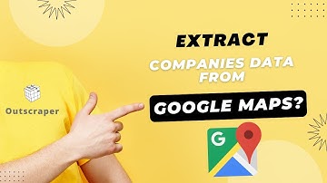 Google Maps Extractor: How to Extract Companies Data From Google Maps?