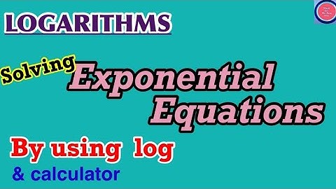 Solving exponential equations by using log with the help of calculator