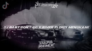 DJ baby don't go x river flows mengkane [DAPP FX]