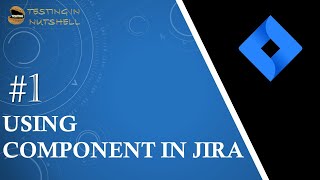 Tutorial #1 | Components in Jira | How to Create Components | Benefits of Components in Jira
