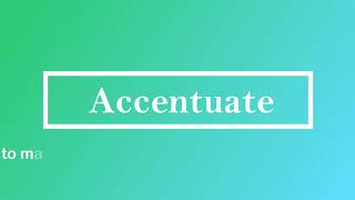 Accentuate Pronunciation and Meaning