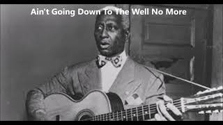 Leadbelly-Ain&#39;t Going Down To The Well No More